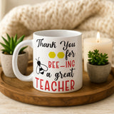 Thank You for Bee-ing a Great Teacher Mug • Teacher Gift • Funny Teacher Mug • End of Term Gift • Teacher Appreciation • Tea Coffee Mug
